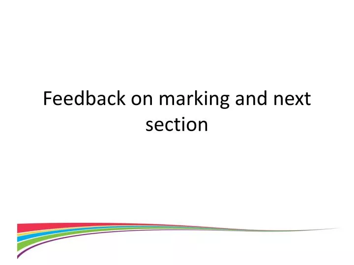 feedback on marking and next section