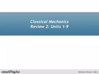 Classical Mechanics Review 2: Units 1-9
