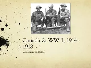 Canada &amp; WW 1, 1914 - 1918