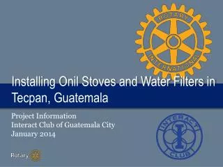 Installing Onil Stoves and Water Filters in Tecpan , Guatemala