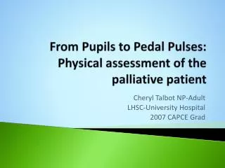 From Pupils to Pedal Pulses: Physical assessment of the palliative patient