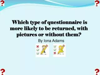 Which type of questionnaire is more likely to be returned, with pictures or without them?