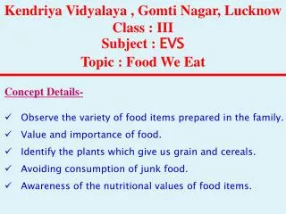 K endriya Vidyalaya , Gomti Nagar, Lucknow Class : III Subject : EVS Topic : Food We Eat