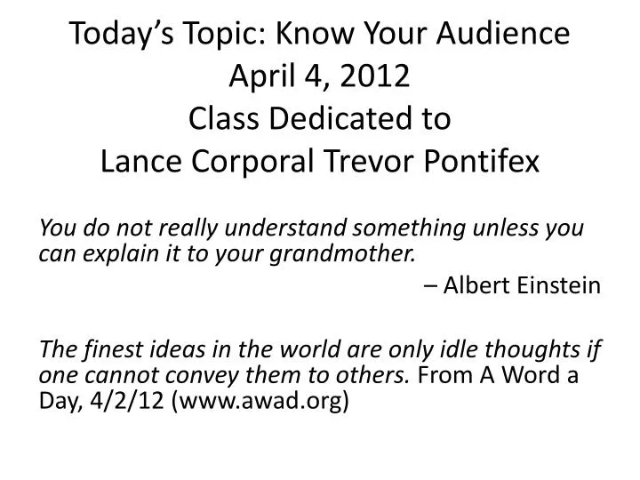 today s topic know your audience april 4 2012 class dedicated to lance corporal trevor pontifex