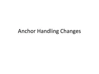 Anchor Handling Changes