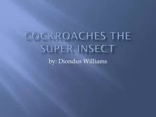 C ockroaches the super insect