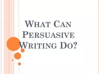 What Can Persuasive Writing Do?