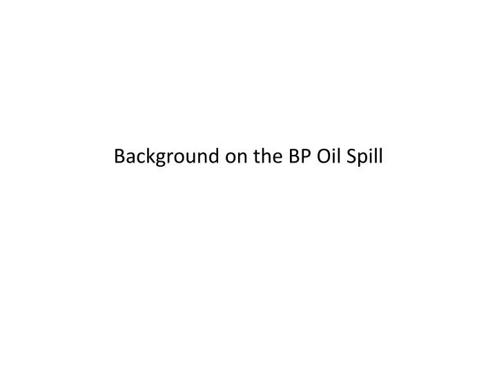 background on the bp oil spill