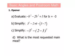 1.	Opener a) 	Evaluate: for b = -3 b) 	Simplify: c) 	Simplify: