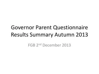 Governor Parent Questionnaire Results Summary Autumn 2013