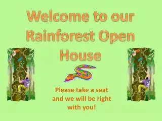 Welcome to our Rainforest Open House