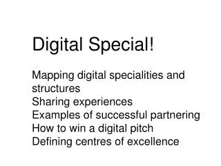 Digital Special! Mapping digital s pecialities and structures Sharing experiences