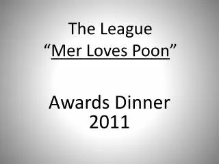The League “ Mer Loves Poon ”