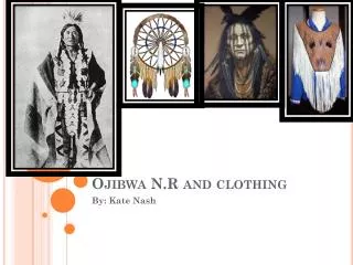 Ojibwa N.R and clothing
