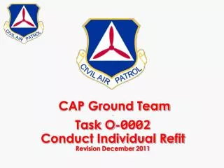 CAP Ground Team - Task O- 0002 Conduct Individual Refit Revision December 2011