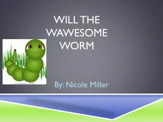 Will The Wawesome Worm
