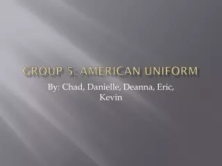 Group 5: American Uniform