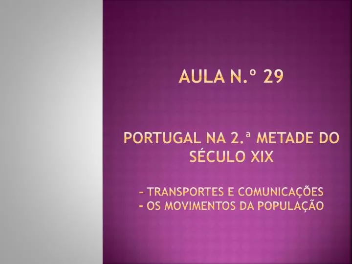 aula n 29 portugal na 2 metade do s culo xix transportes e comunica es os movimentos da popula o