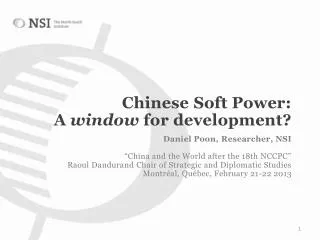 Chinese Soft Power: A window for development ? Daniel Poon, Researcher , NSI