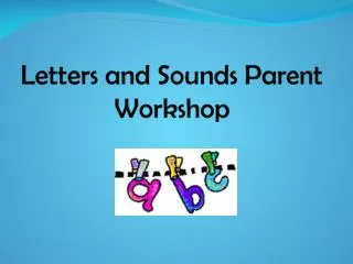 Letters and Sounds Parent Workshop