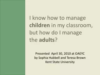 I know how to manage children in my classroom, but how do I manage the adults ?