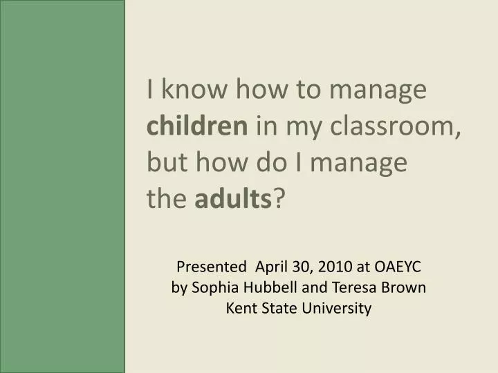i know how to manage children in my classroom but how do i manage the adults
