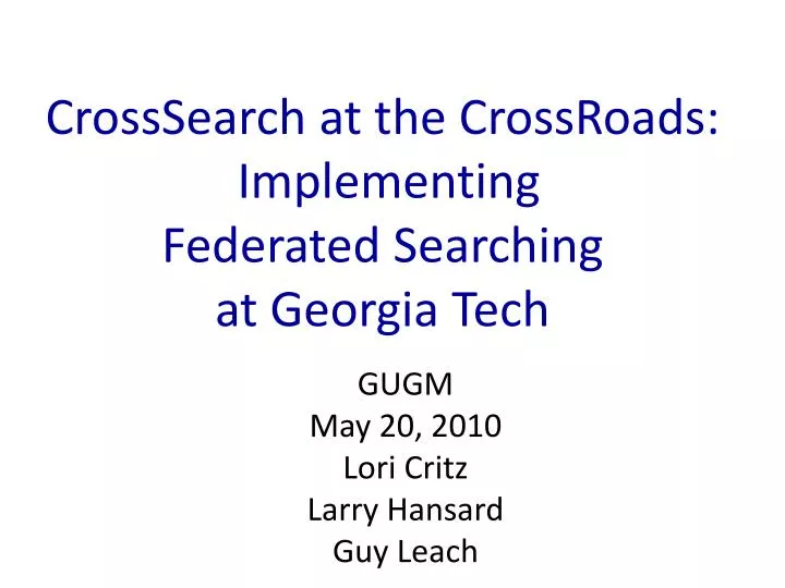 crosssearch at the crossroads implementing federated searching at georgia tech