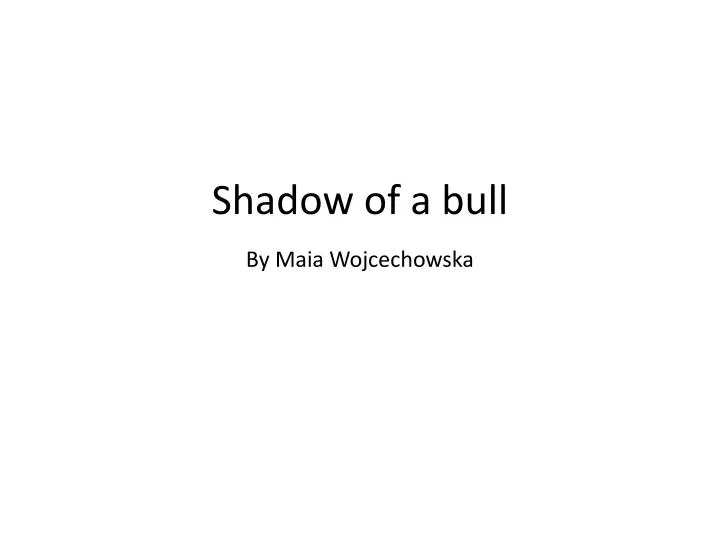 shadow of a bull by maia wojcechowska