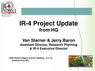IR-4 Project Update from HQ Van Starner &amp; Jerry Baron Assistant Director, Research Planning