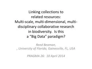 Reed Beaman, , University of Florida, Gainesville, FL, USA PRAGMA 26: 10 April 2014