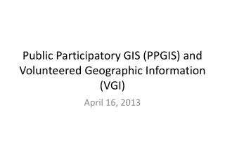 Public Participatory GIS (PPGIS) and Volunteered Geographic Information (VGI)