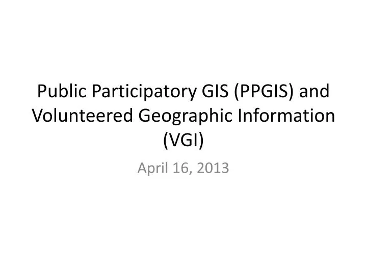 public participatory gis ppgis and volunteered geographic information vgi