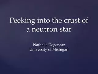 Peeking into the crust of a neutron star Nathalie Degenaar University of Michigan