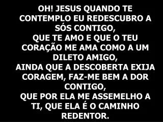 DOCE JESUS, FICA COMIGO, QUE TUDO É BOM PERTO DE TI. DOCE JESUS, FICA COMIGO,