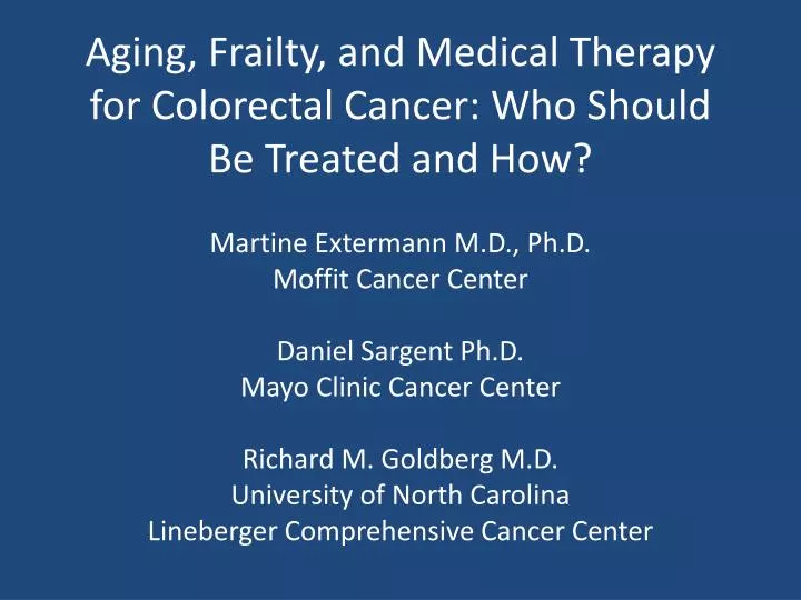aging frailty and medical therapy for colorectal cancer who should be treated and how