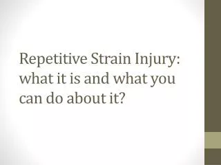 repetitive strain injury what it is and what you can do about it