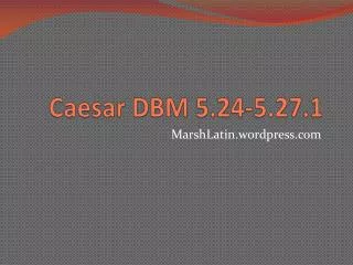 Caesar DBM 5.24-5.27.1