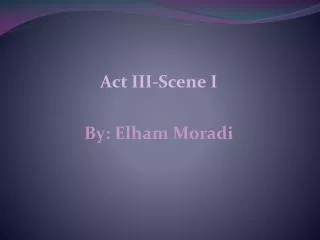 Act III-Scene I By: Elham Moradi