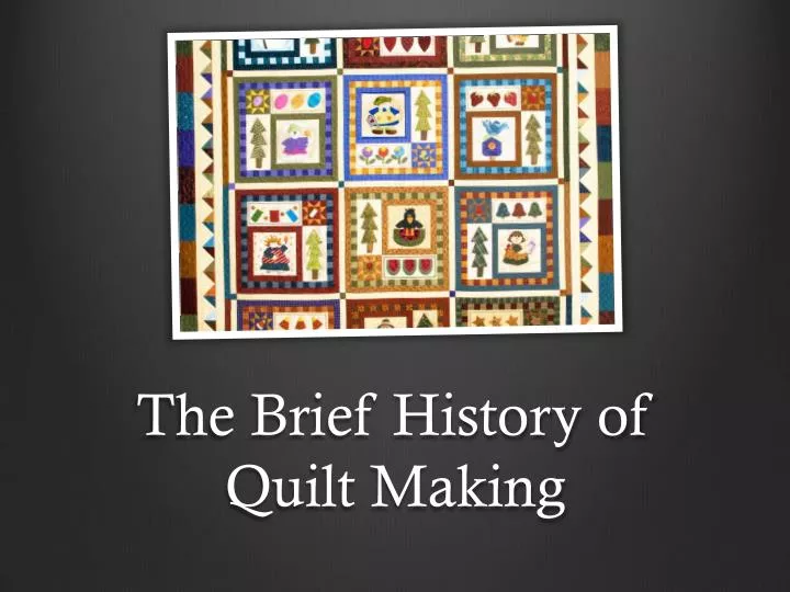 the brief history of quilt making