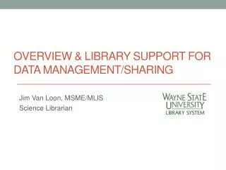 Overview &amp; Library Support for Data Management/Sharing