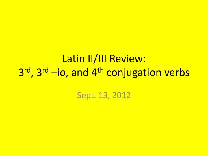 latin ii iii review 3 rd 3 rd io and 4 th conjugation verbs