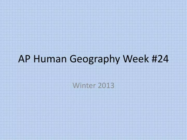 ap human geography week 24