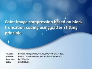 Color image compression based on block truncation coding using pattern fitting principle