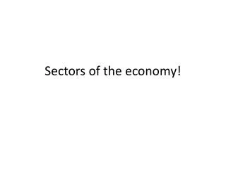 Sectors of the economy!
