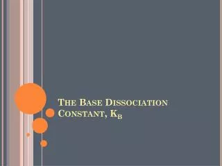 The Base Dissociation Constant, K b