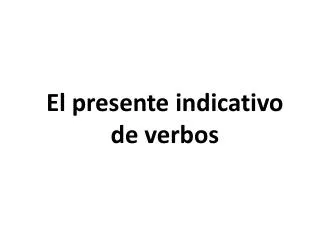 el presente indicativo de verbos