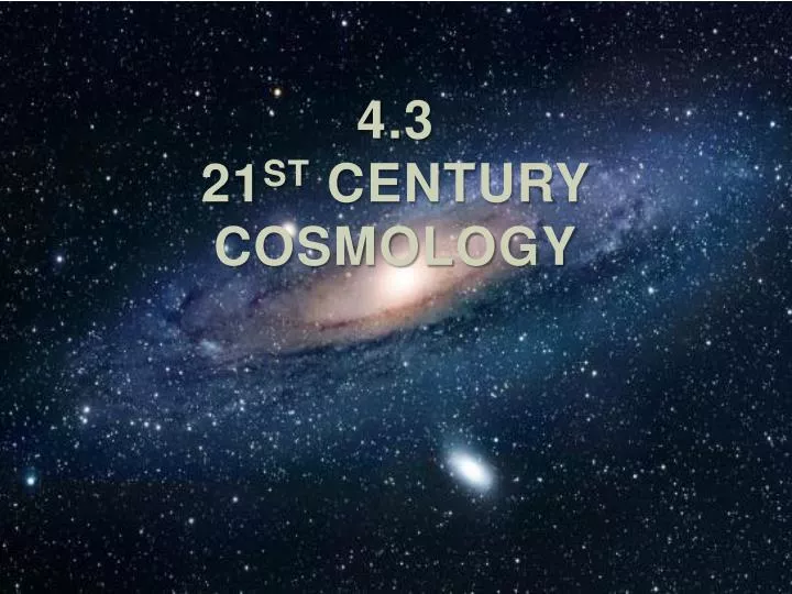 4 3 21 st century cosmology