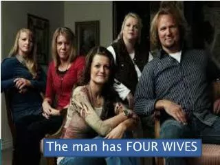 The man has FOUR WIVES