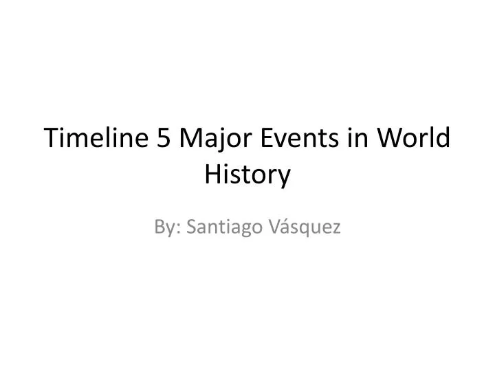 timeline 5 major e vents in w orld history