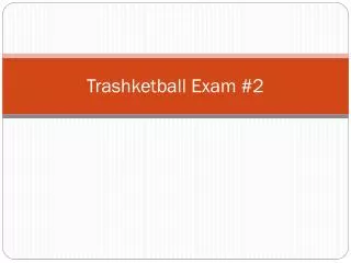 Trashketball Exam #2